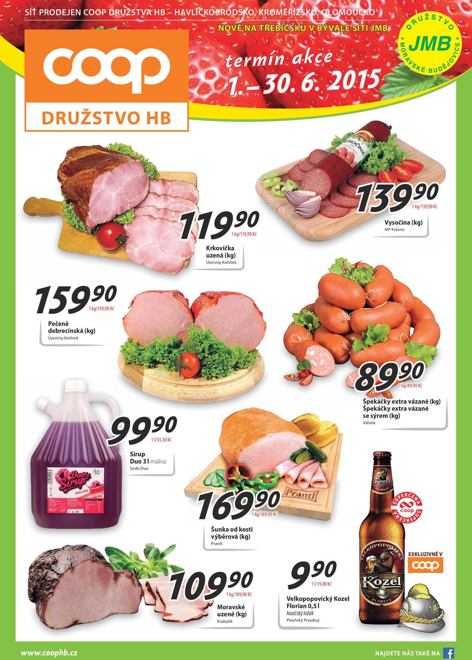 l/33,30 Kč Sirup Duo 3 l malina Sodo Duo 8 1 kg/89,90 Kč Špekáčky extra vázané (kg) Špekáčky extra vázané se sýrem (kg) Váhala 16 1 kg/169,90 Kč Šunka od kosti