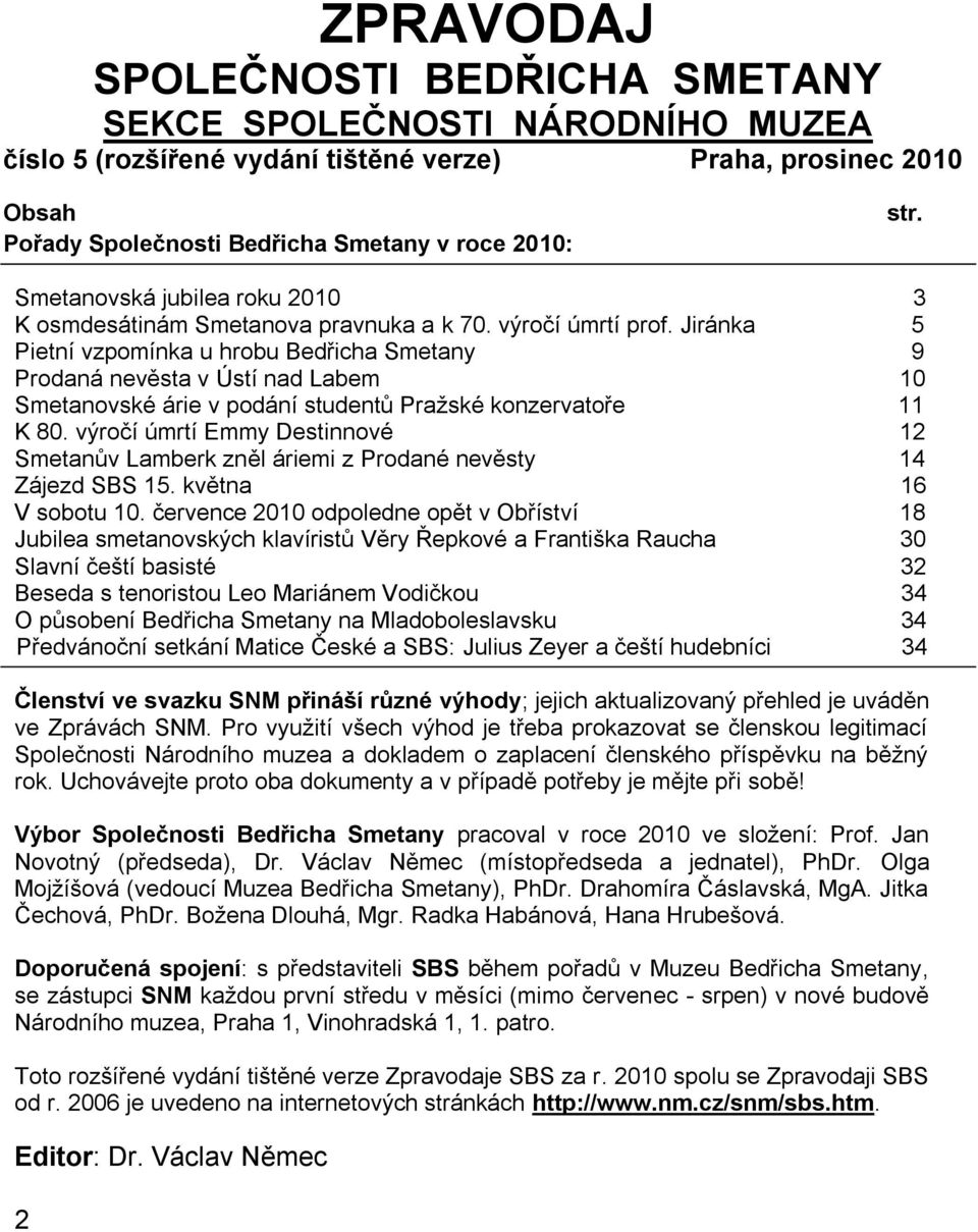 Jiránka 5 Pietní vzpomínka u hrobu Bedřicha Smetany 9 Prodaná nevěsta v Ústí nad Labem 10 Smetanovské árie v podání studentů Praţské konzervatoře 11 K 80.