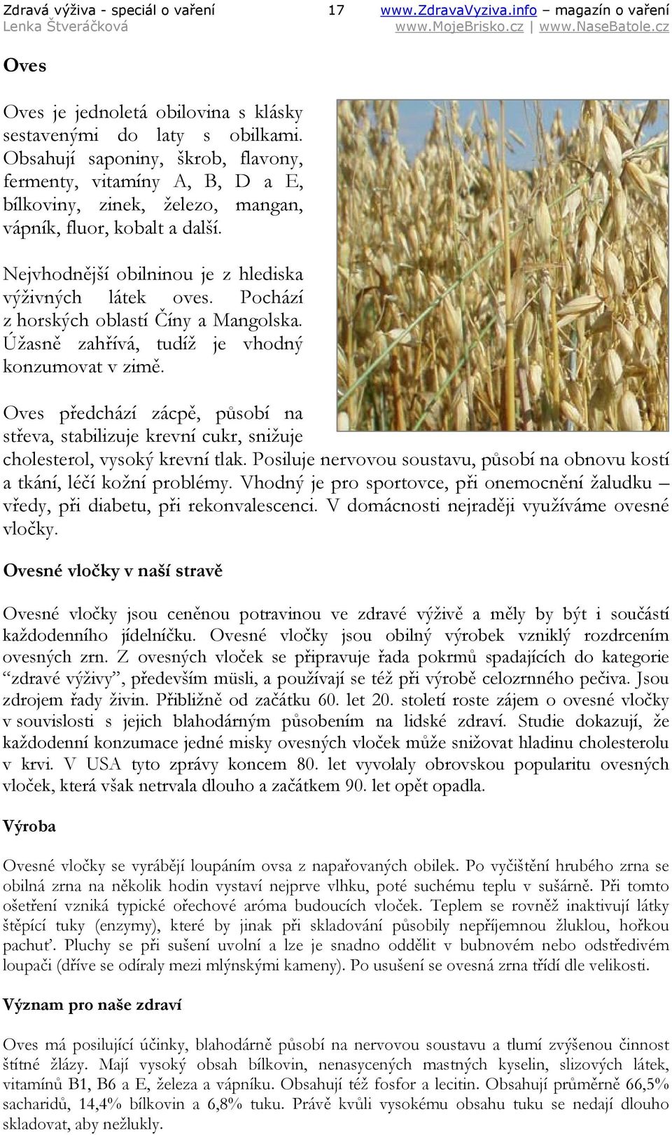 Pochází z horských oblastí Číny a Mangolska. Úžasně zahřívá, tudíž je vhodný konzumovat v zimě.