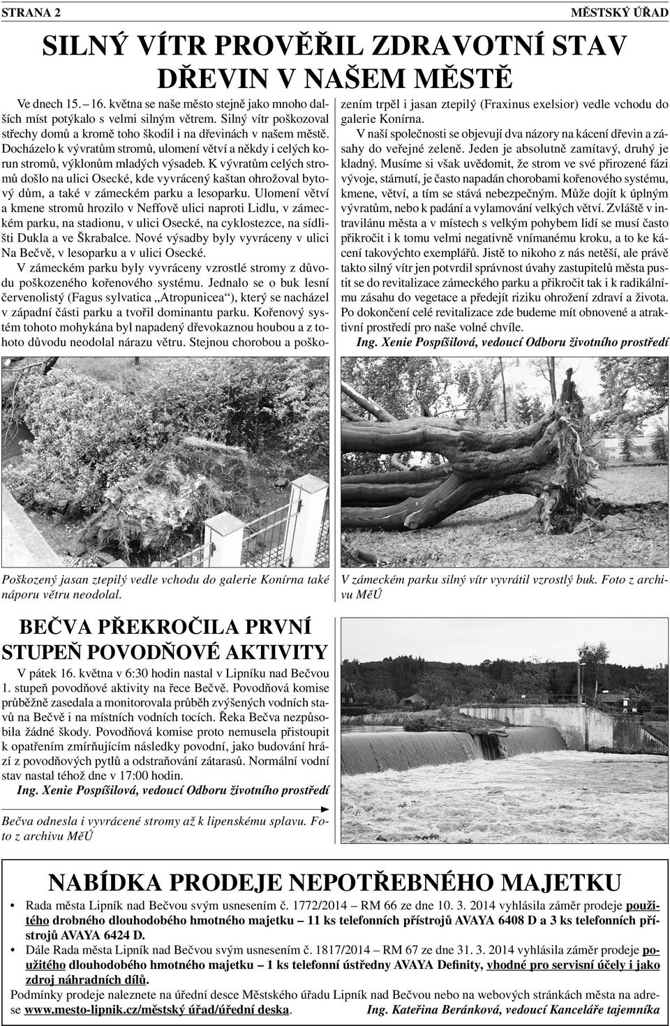 K vývratům celých stromů došlo na ulici Osecké, kde vyvrácený kaštan ohrožoval bytový dům, a také v zámeckém parku a lesoparku.