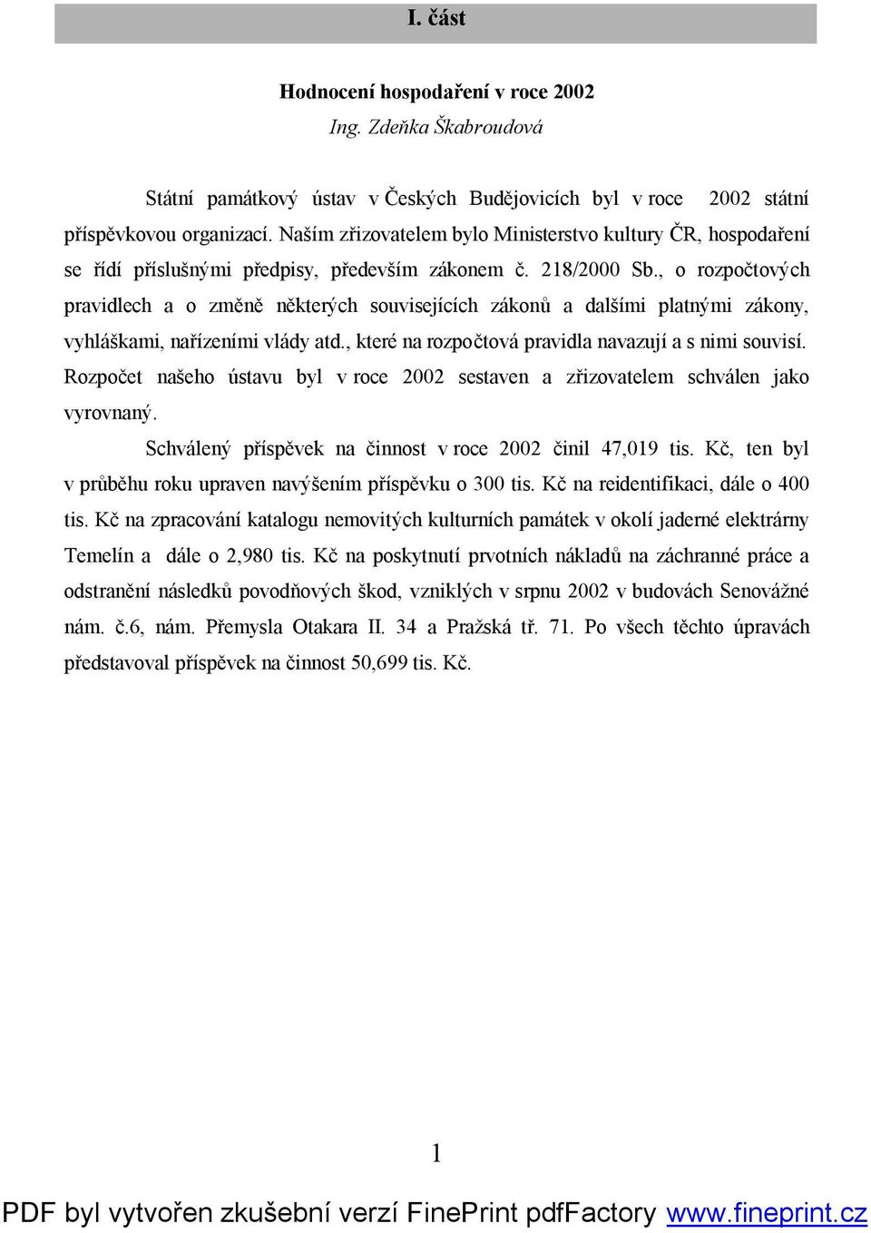 , o rozpočtových pravidlech a o změně některých souvisejících zákonů a dalšími platnými zákony, vyhláškami, nařízeními vlády atd., které na rozpočtová pravidla navazují a s nimi souvisí.