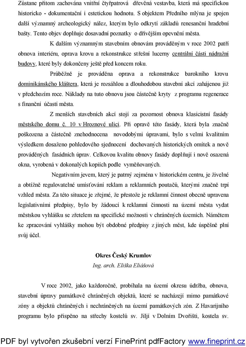 K dalším významným stavebním obnovám prováděným v roce 2002 patří obnova interiéru, oprava krovu a rekonstrukce střešní lucerny centrální části nádražní budovy, které byly dokončeny ještě před koncem