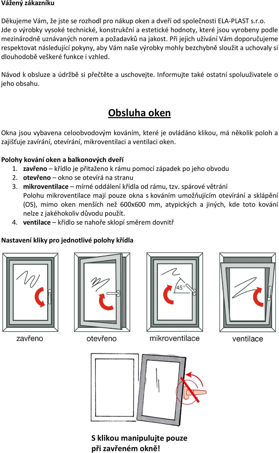 Návod k obsluze a údržbě si přečtěte a uschovejte. Informujte také ostatní spoluuživatele o jeho obsahu.