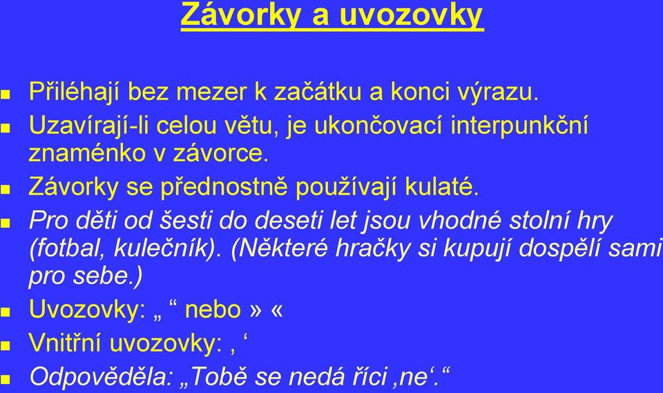 Závorky se přednostně používají kulaté.