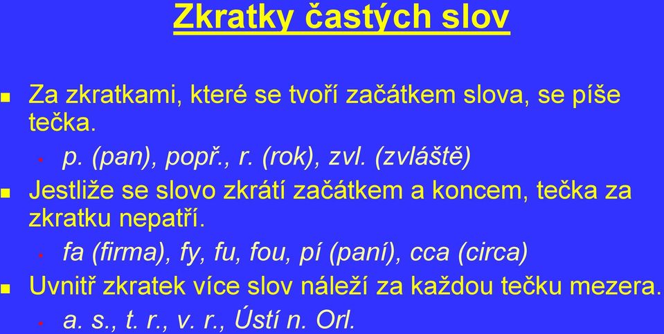 (zvláště) Jestliže se slovo zkrátí začátkem a koncem, tečka za zkratku nepatří.