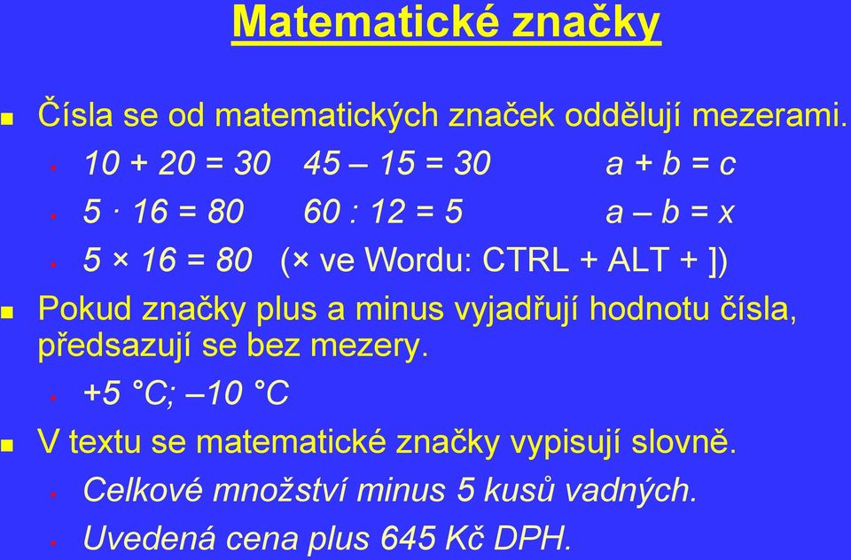 ALT + ]) Pokud značky plus a minus vyjadřují hodnotu čísla, předsazují se bez mezery.