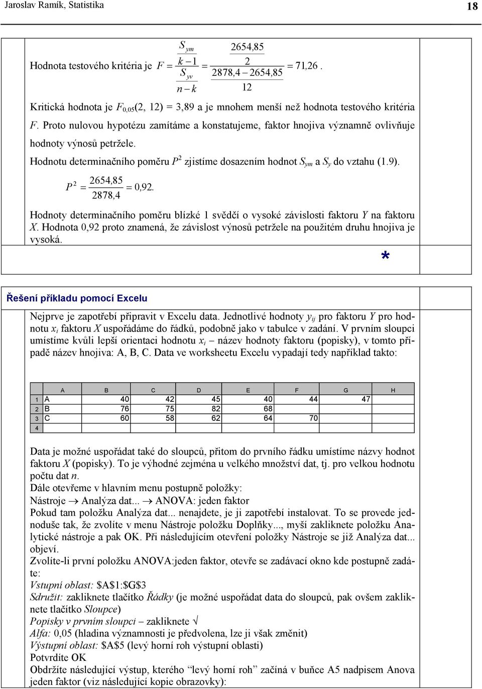 P 654, 85 = = 0, 9. 878, 4 Hodnoty determnačního poměru blízké svědčí o vysoké závslost faktoru Y na faktoru X.