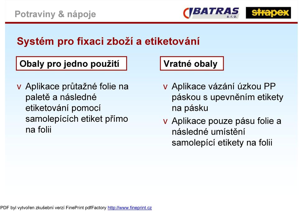 přímo na folii Vratné obaly vaplikace vázání úzkou PP páskou s upevněním