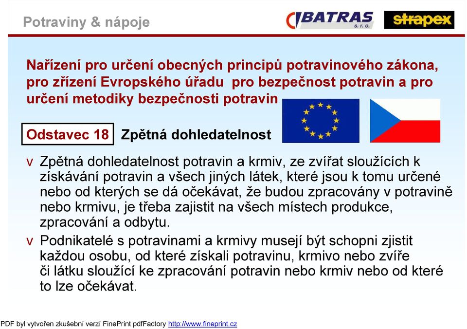 kterých se dá očekávat, že budou zpracovány v potravině nebo krmivu, je třeba zajistit na všech místech produkce, zpracování a odbytu.