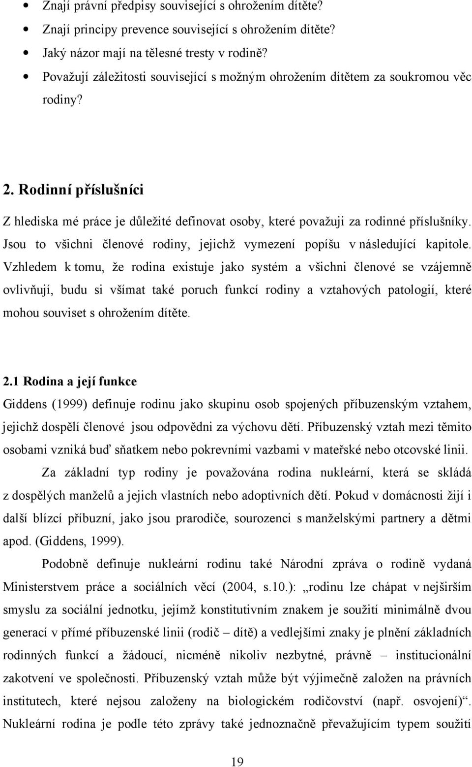 Jsou to všichni členové rodiny, jejichž vymezení popíšu v následující kapitole.