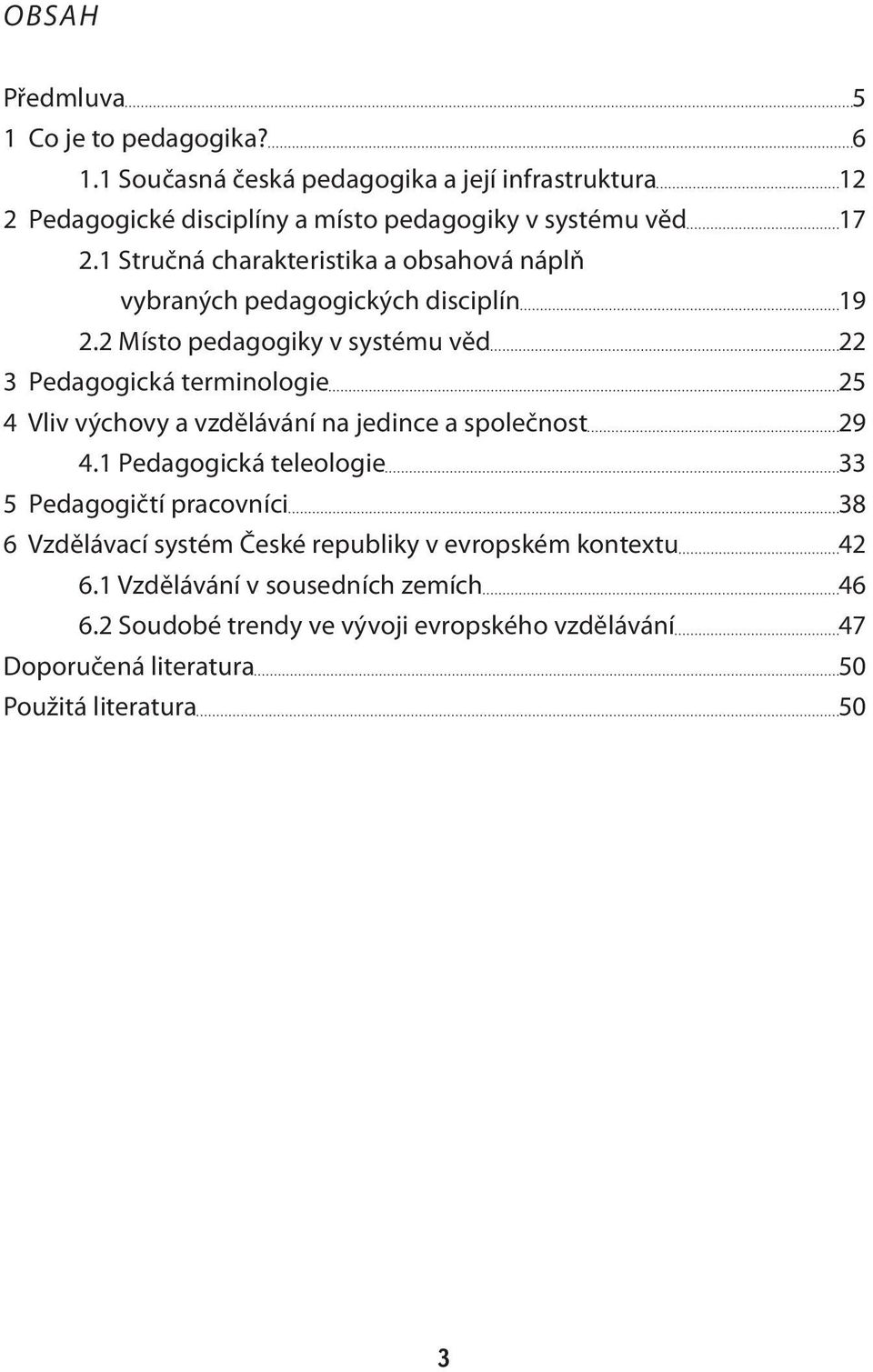 1 Stručná charakteristika a obsahová náplň vybraných pedagogických disciplín 19 2.