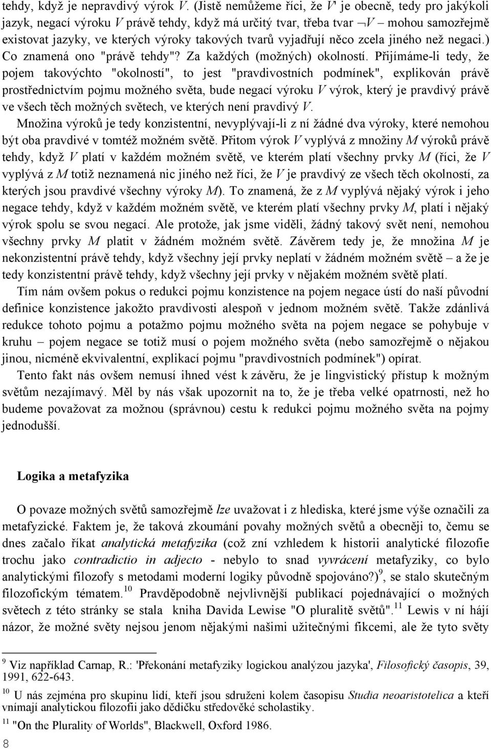 vyjadřují něco zcela jiného než negaci.) Co znamená ono "právě tehdy"? Za každých (možných) okolností.