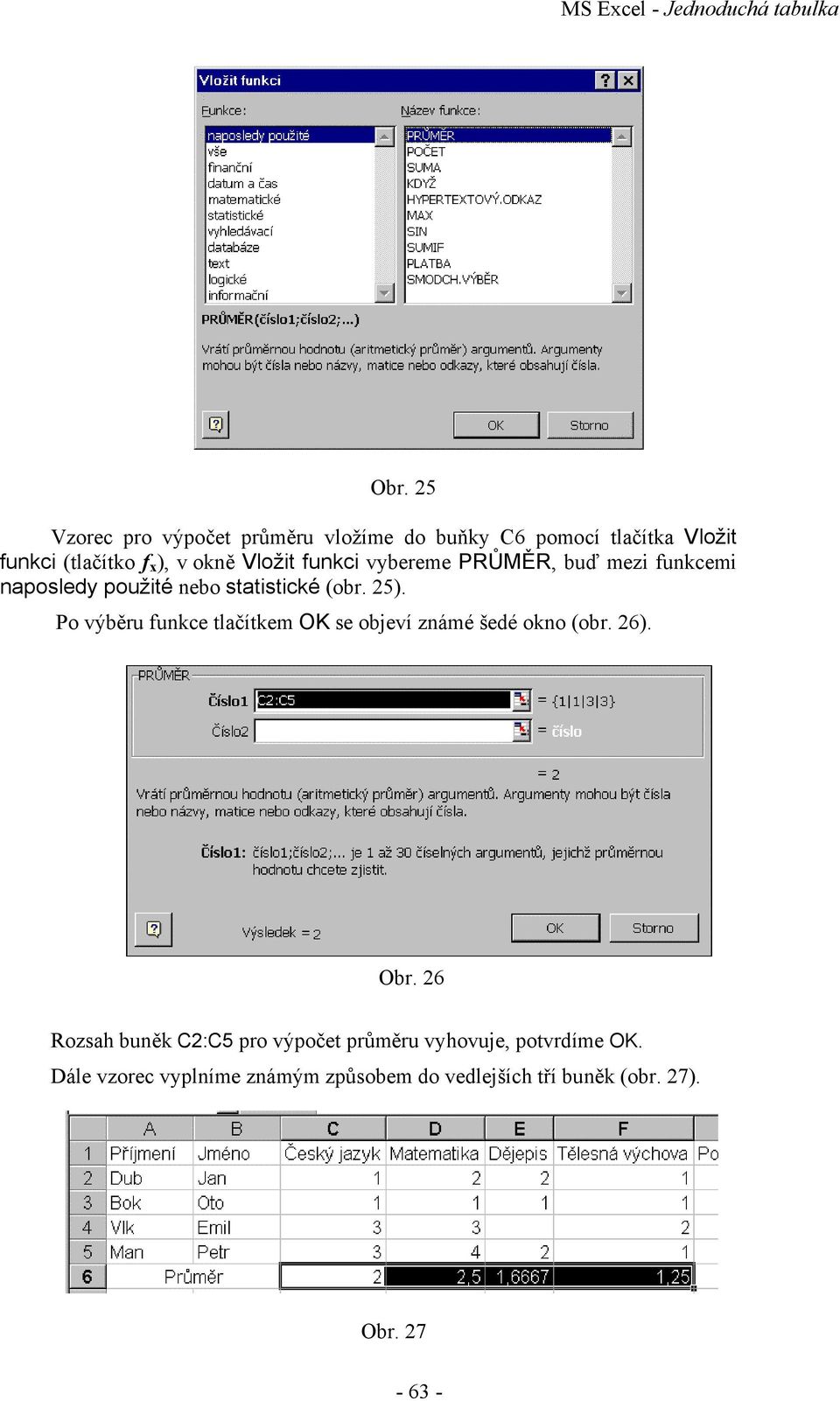 funkci vybereme PRŮMĚR, buď mezi funkcemi naposledy použité nebo statistické (obr. 25).