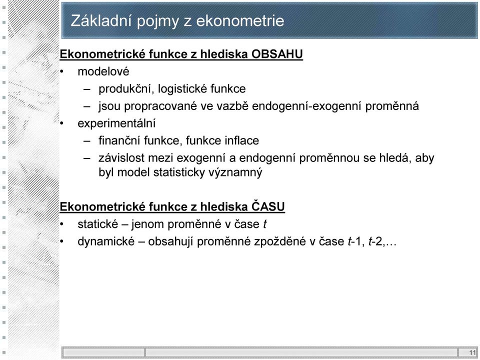 závislost mezi exogenní a endogenní proměnnou se hledá, aby byl model statisticky významný Ekonometrické