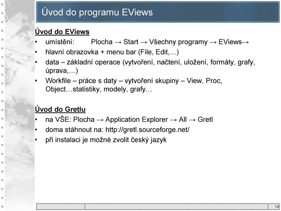 s daty vytvoření skupiny View, Proc, Object statistiky, modely, grafy Úvod do Gretlu na VŠE: Plocha Application