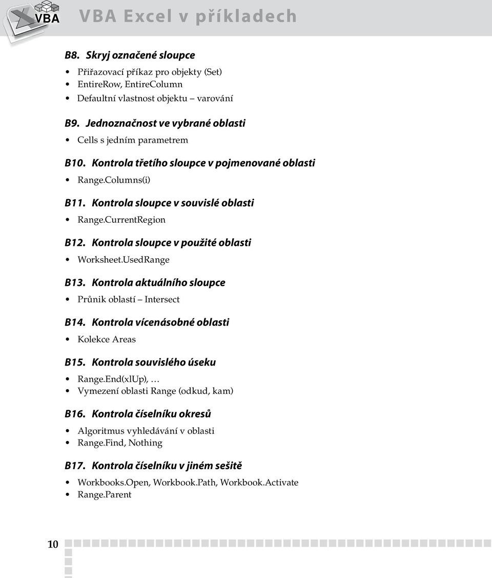 Kontrola sloupce v použité oblasti Worksheet.UsedRange B13. Kontrola aktuálního sloupce Průnik oblastí Intersect B14. Kontrola vícenásobné oblasti Kolekce Areas B15.