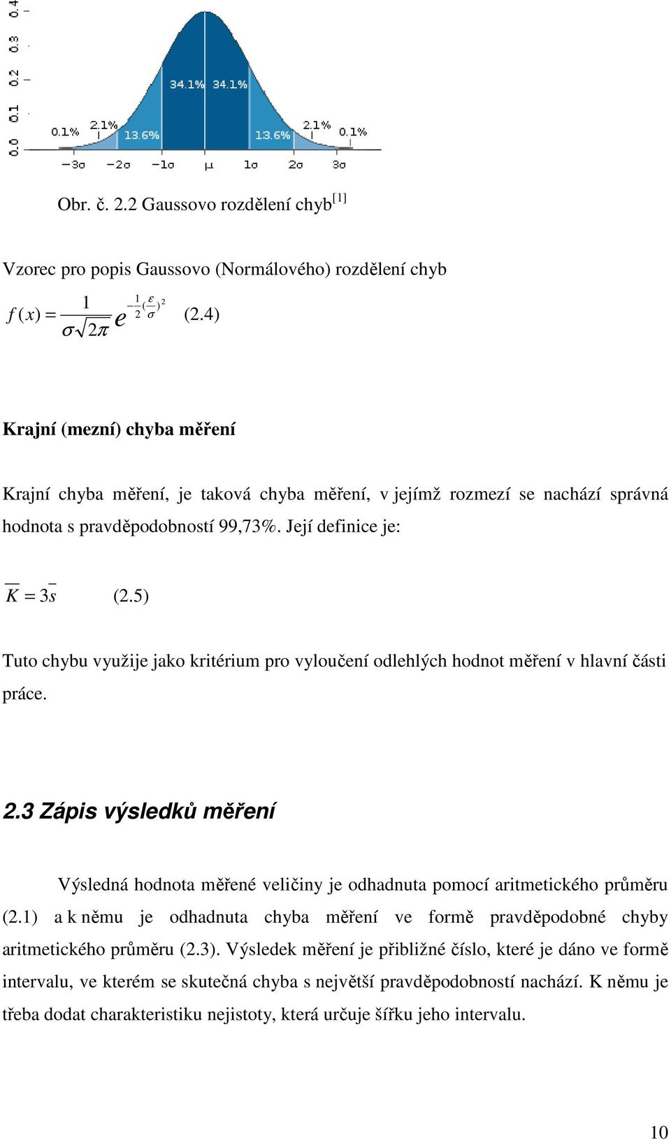 5) Tuto chybu využije jako kritérium pro vyloučení odlehlých hodnot měření v hlavní části práce. 2.