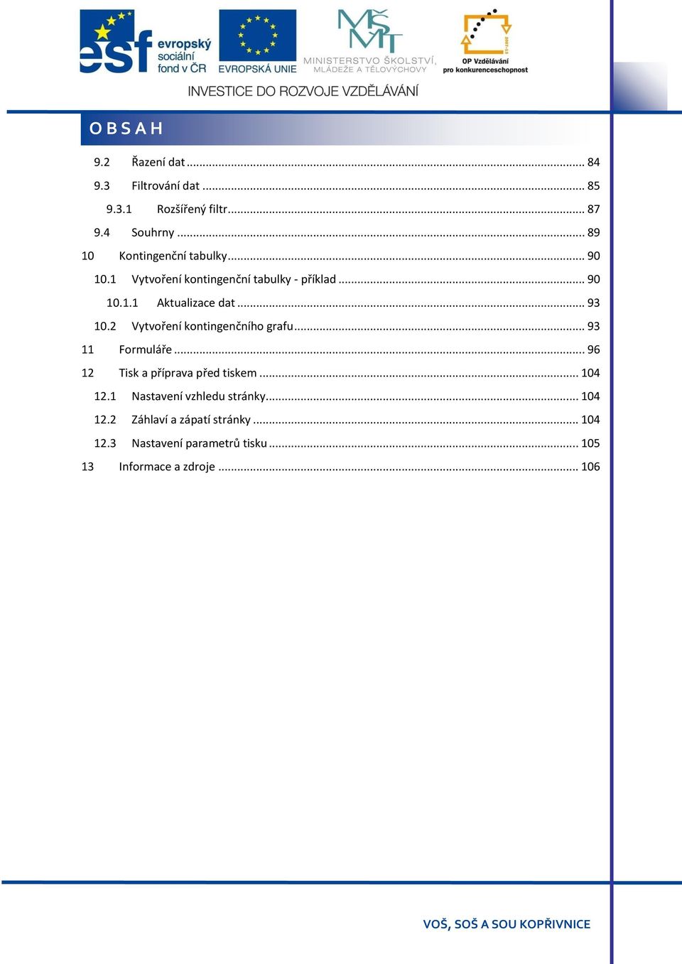 .. 93 10.2 Vytvoření kontingenčního grafu... 93 11 Formuláře... 96 12 Tisk a příprava před tiskem... 104 12.