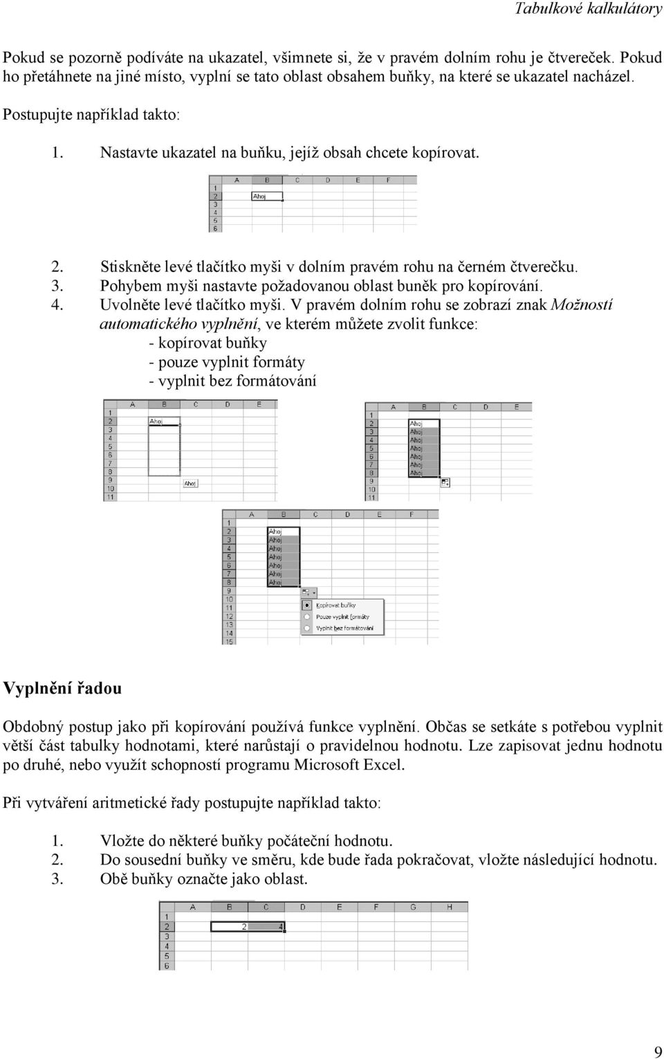 Pohybem myši nastavte požadovanou oblast buněk pro kopírování. 4. Uvolněte levé tlačítko myši.