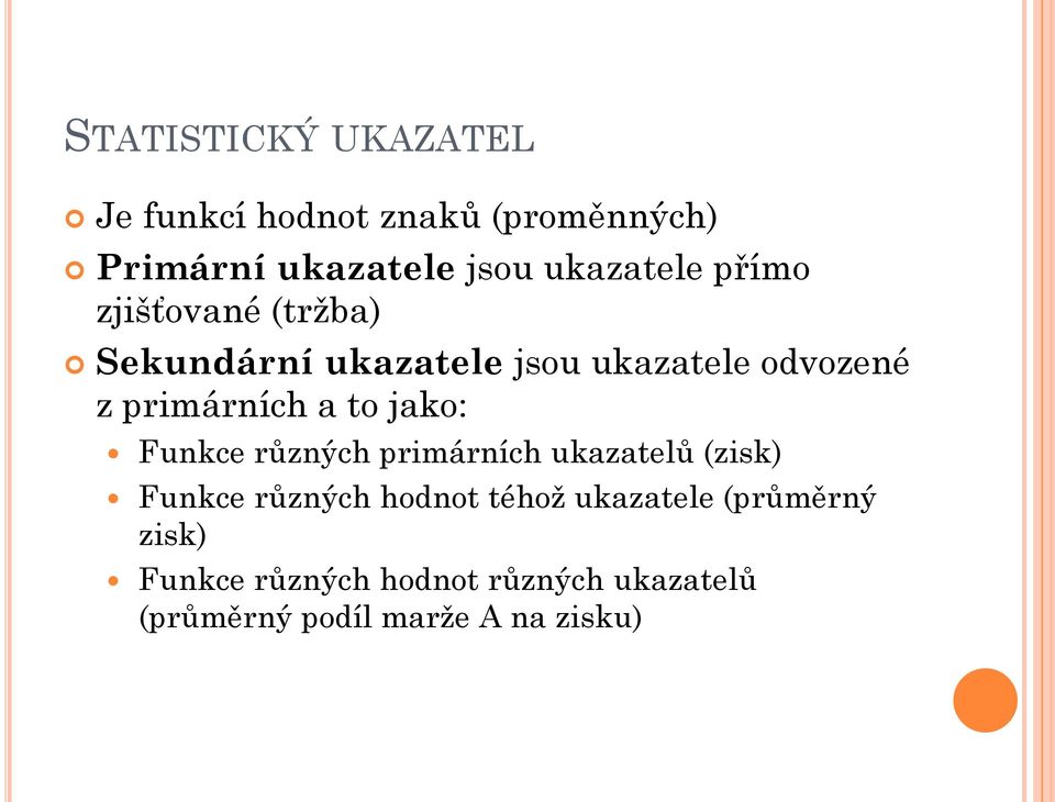 primárních a to jako: Funkce různých primárních ukazatelů (zisk) Funkce různých hodnot