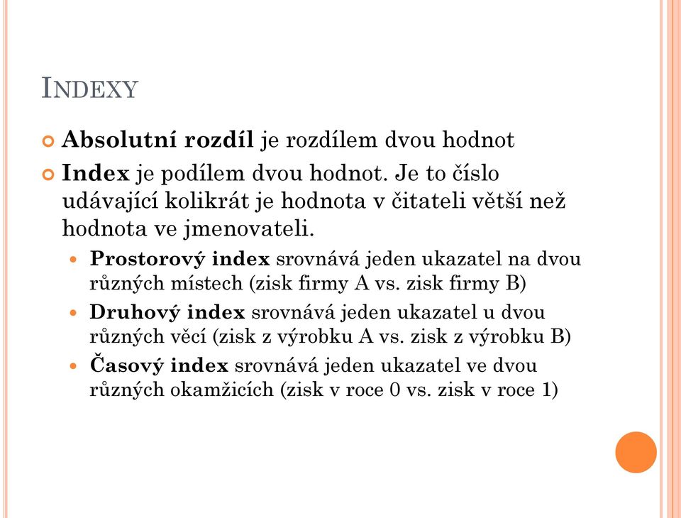 Prostorový index srovnává jeden ukazatel na dvou různých místech (zisk firmy A vs.