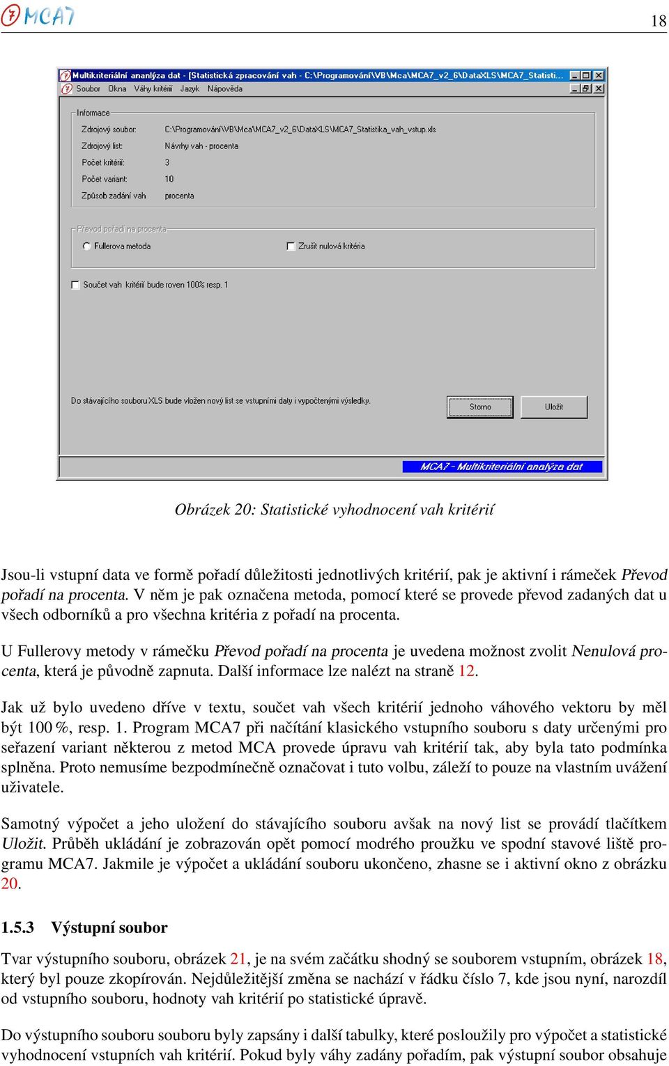 U Fullerovy metody v rámečku Převod pořadí na procenta je uvedena možnost zvolit Nenulová procenta, která je původně zapnuta. Další informace lze nalézt na straně 12.