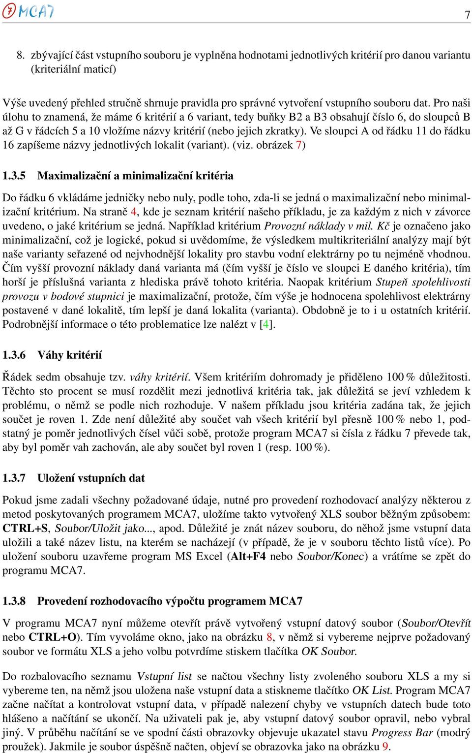 Ve sloupci A od řádku 11 do řádku 16 zapíšeme názvy jednotlivých lokalit (variant). (viz. obrázek 7) 1.3.