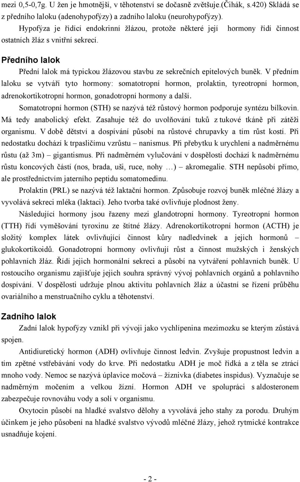 Předního lalok Přední lalok má typickou žlázovou stavbu ze sekrečních epitelových buněk.