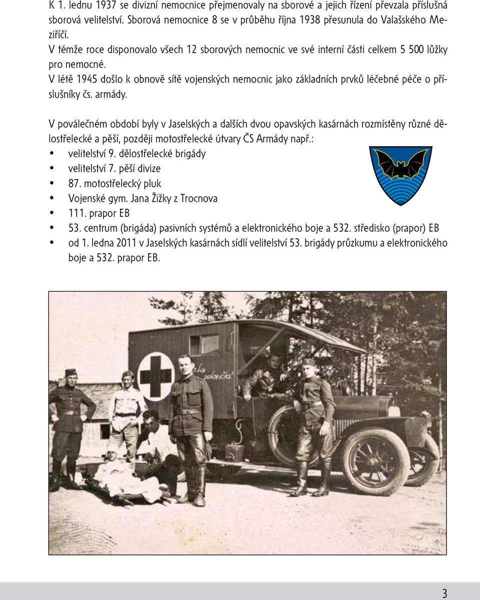 V létě 1945 došlo k obnově sítě vojenských nemocnic jako základních prvků léčebné péče o příslušníky čs. armády.