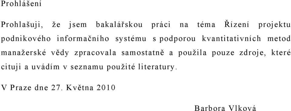 manažerské vědy zpracovala samostatně a použila pouze zdroje, které