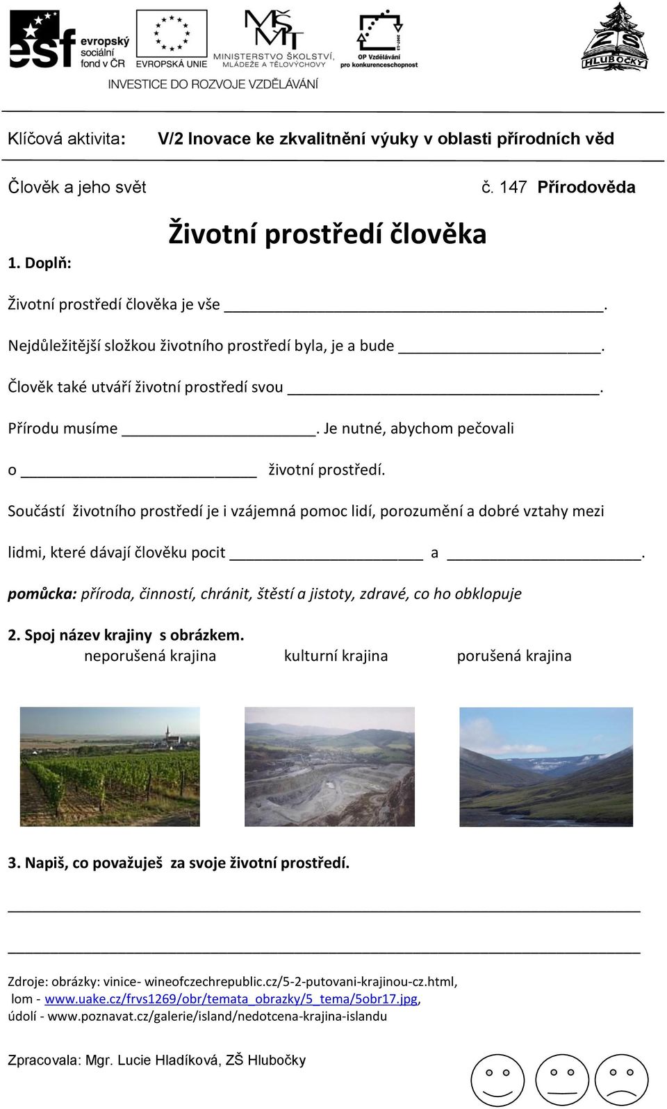 pomůcka: příroda, činností, chránit, štěstí a jistoty, zdravé, co ho obklopuje 2. Spoj název krajiny s obrázkem. neporušená krajina kulturní krajina porušená krajina 3.