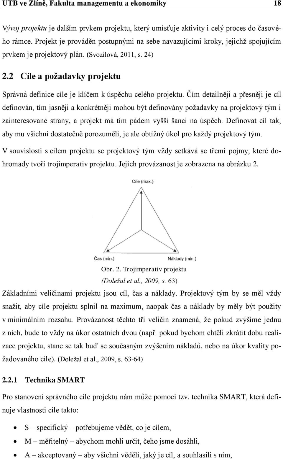 2 Cíle a požadavky projektu Správná definice cíle je klíčem k úspěchu celého projektu.