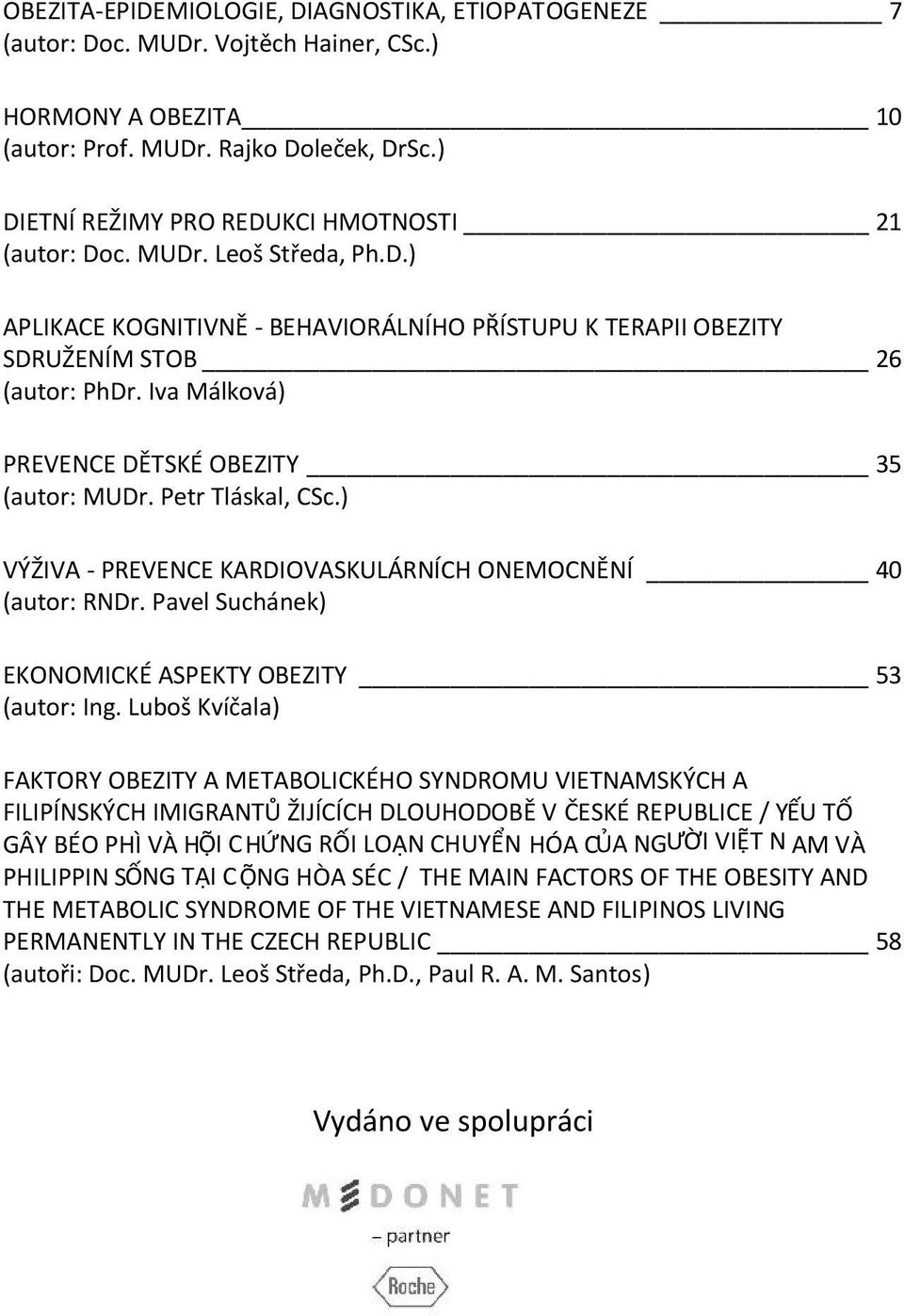 Iva Málková) PREVENCE DĚTSKÉ OBEZITY 35 (autor: MUDr. Petr Tláskal, CSc.) VÝŽIVA - PREVENCE KARDIOVASKULÁRNÍCH ONEMOCNĚNÍ 40 (autor: RNDr. Pavel Suchánek) EKONOMICKÉ ASPEKTY OBEZITY 53 (autor: Ing.