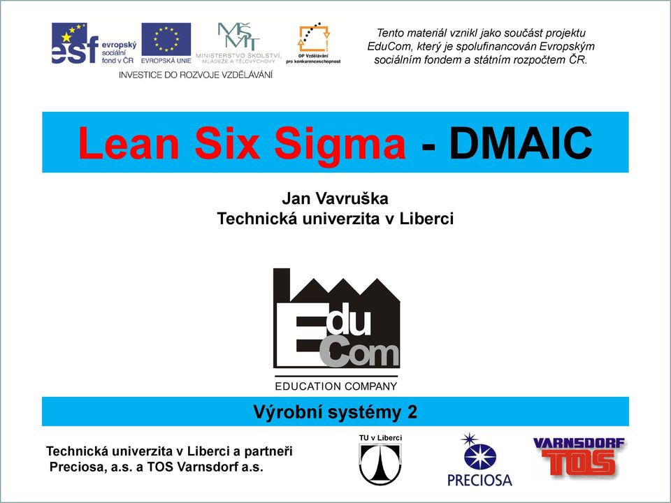 Lean Six Sigma - DMAIC Technická univerzita v Liberci Výrobní systémy