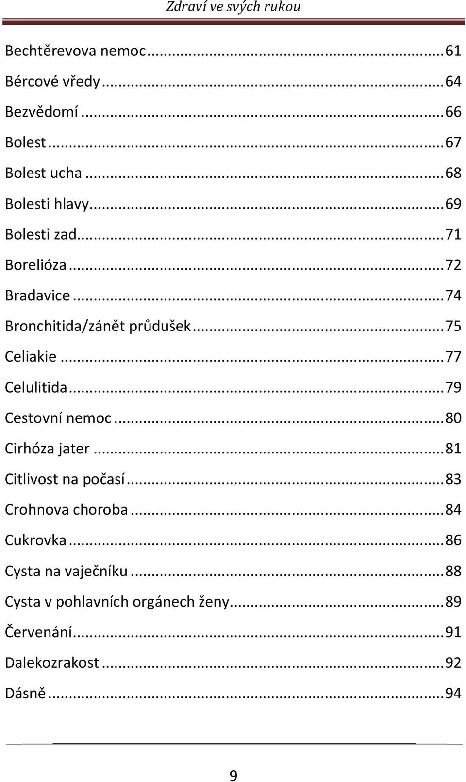 .. 77 Celulitida... 79 Cestovní nemoc... 80 Cirhóza jater... 81 Citlivost na počasí... 83 Crohnova choroba.