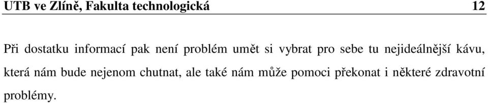 nejideálnější kávu, která nám bude nejenom chutnat, ale