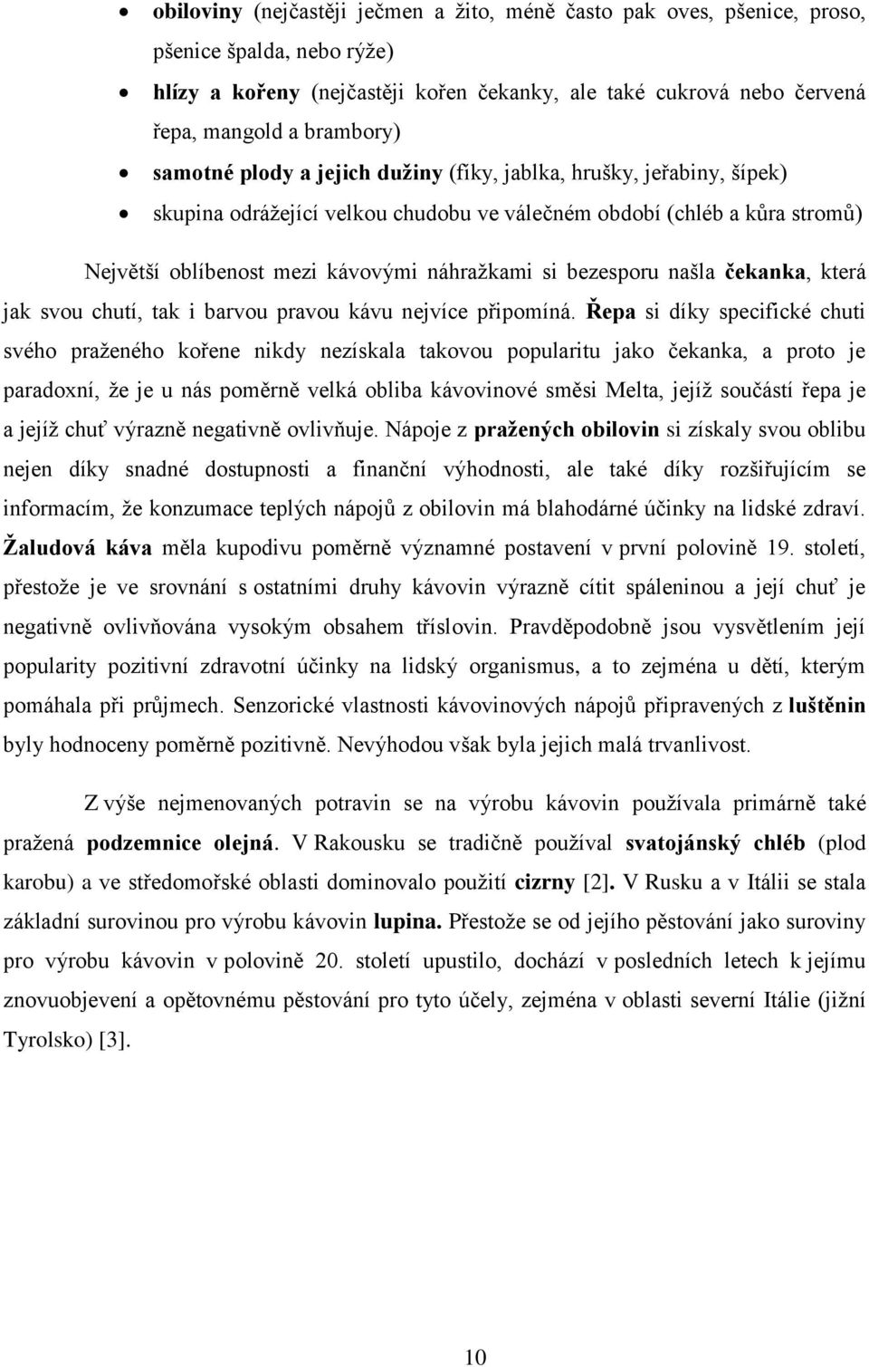 bezesporu našla čekanka, která jak svou chutí, tak i barvou pravou kávu nejvíce připomíná.