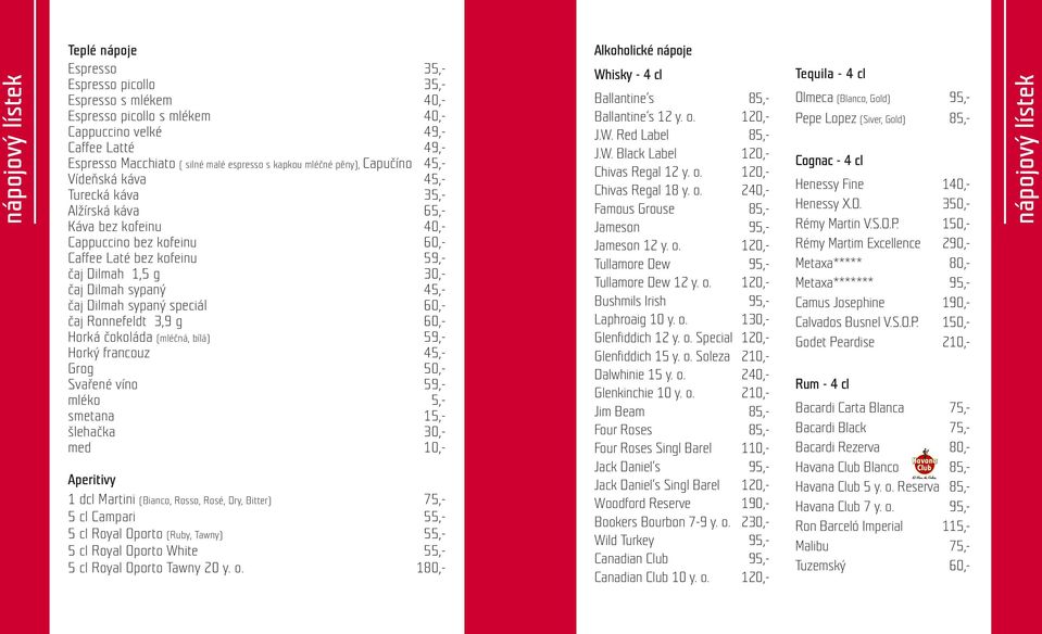 Dilmah sypaný 45,- čaj Dilmah sypaný speciál 60,- čaj Ronnefeldt 3,9 g 60,- Horká čokoláda (mléčná, bílá) 59,- Horký francouz 45,- Grog 50,- Svařené víno 59,- mléko 5,- smetana 15,- šlehačka 30,- med