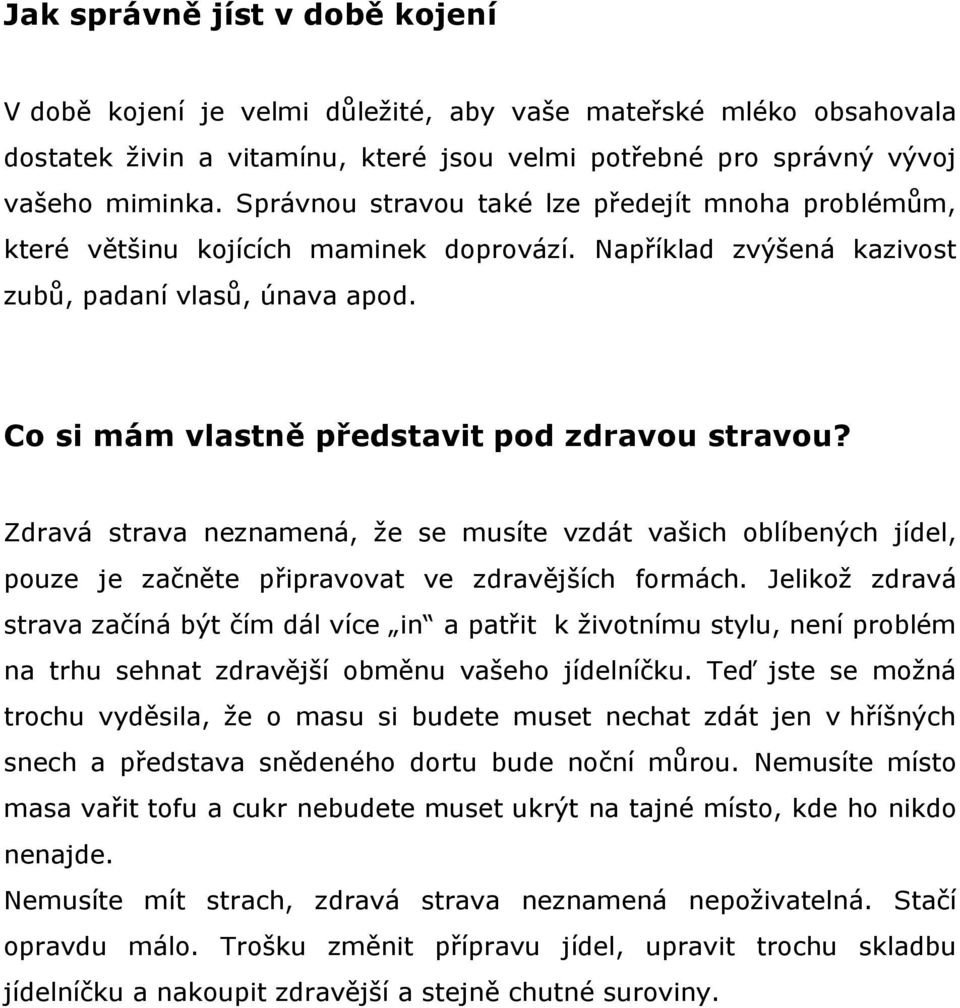 Co si mám vlastně představit pod zdravou stravou? Zdravá strava neznamená, že se musíte vzdát vašich oblíbených jídel, pouze je začněte připravovat ve zdravějších formách.