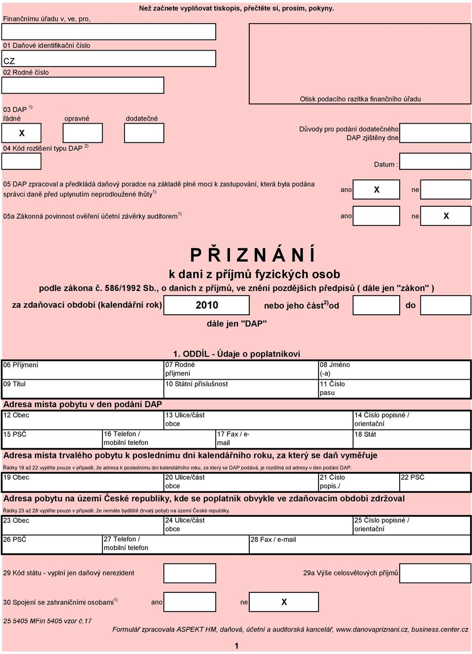 5 DAP zpracoval a předkládá daňový poradce na základě plné moci k zastupování, která byla podána správci daně před uplynutím neprodloužené lhůty ) ano ne 5a Zákonná povinnost ověření účetní závěrky