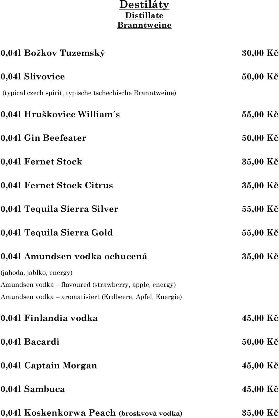 Gold 55,00 Kč 0,04l Amundsen vodka ochucená 35,00 Kč (jahoda, jablko, energy) Amundsen vodka flavoured (strawberry, apple, energy) Amundsen vodka aromatisiert