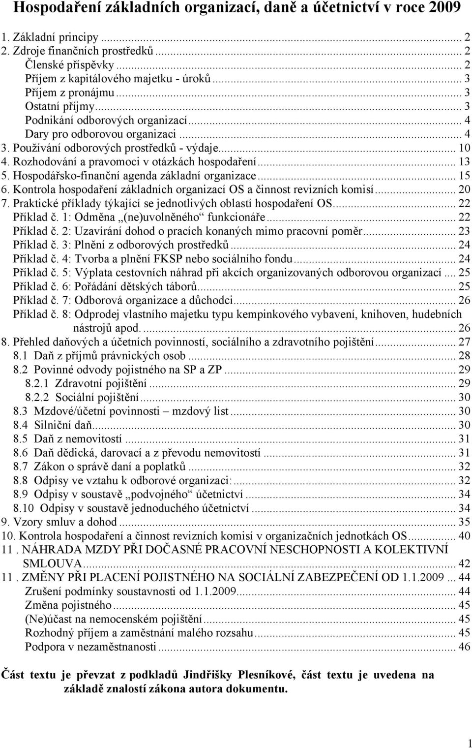 Rozhodování a pravomoci v otázkách hospodaření... 13 5. Hospodářsko-finanční agenda základní organizace... 15 6. Kontrola hospodaření základních organizací OS a činnost revizních komisí... 20 7.