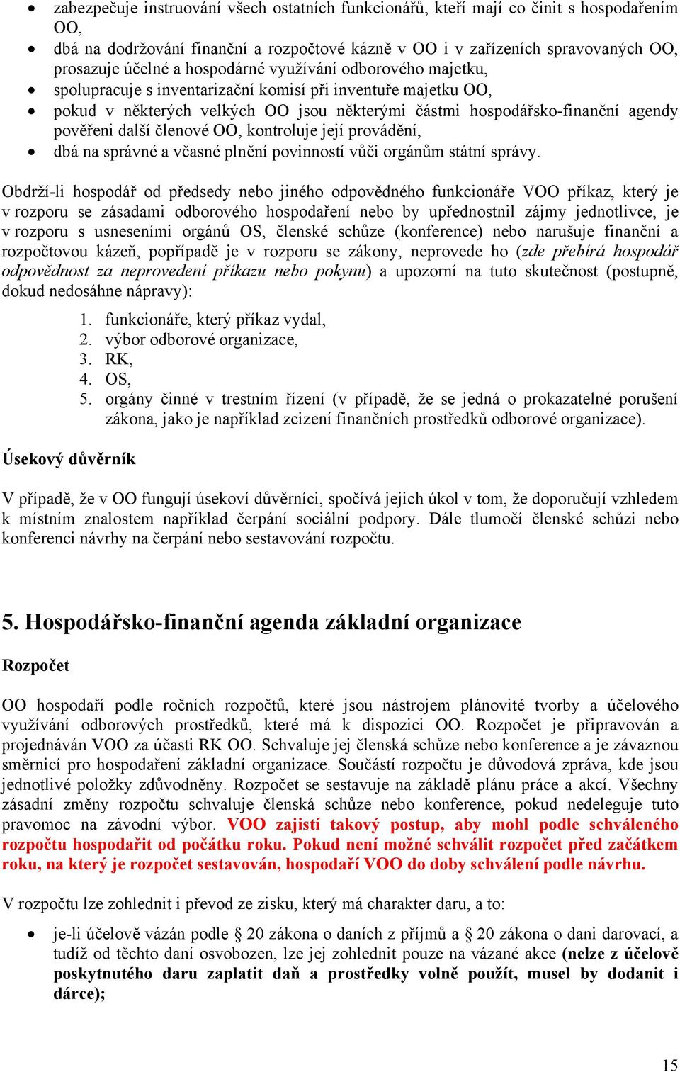 členové OO, kontroluje její provádění, dbá na správné a včasné plnění povinností vůči orgánům státní správy.