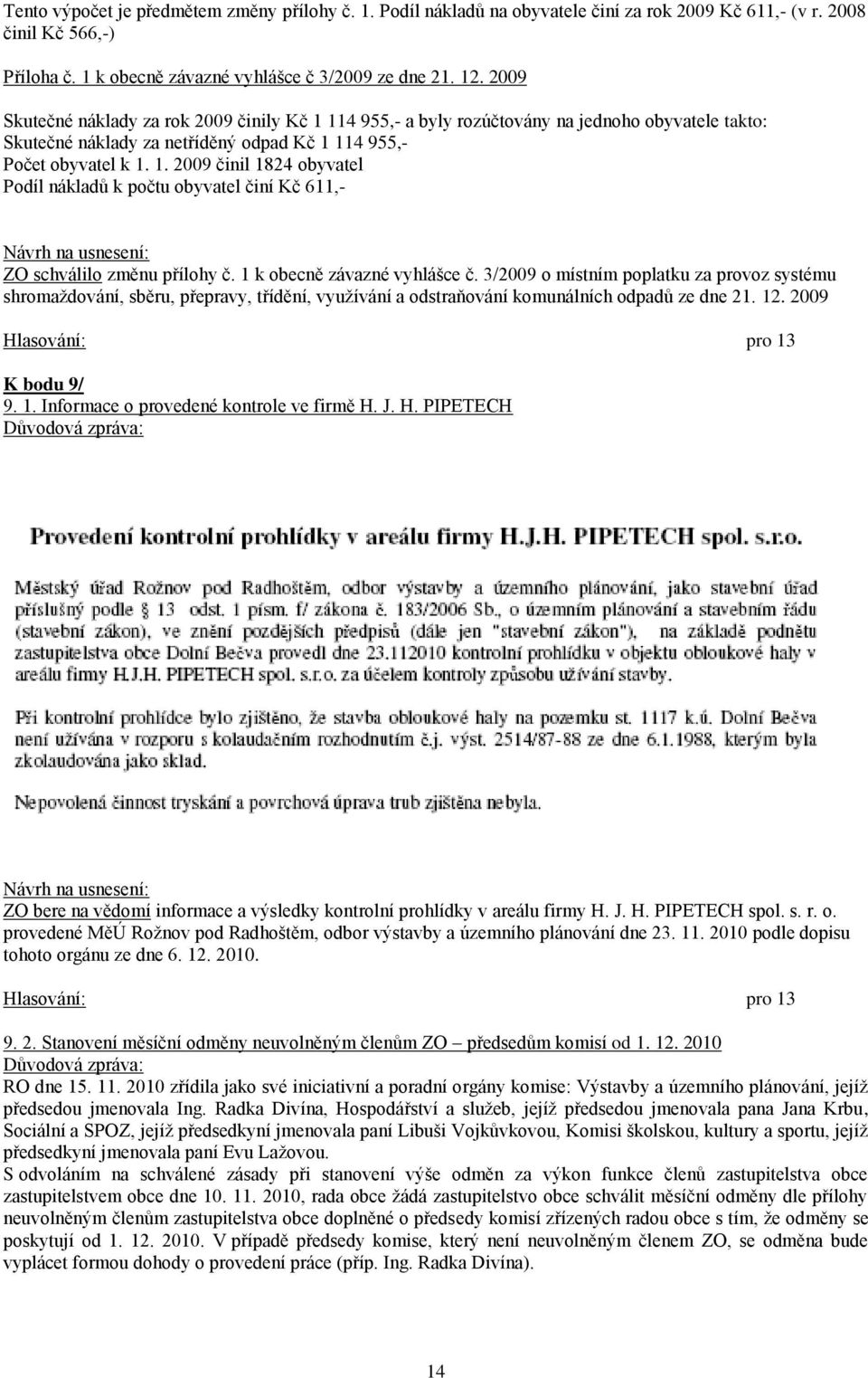 1 k obecně závazné vyhlášce č. 3/2009 o místním poplatku za provoz systému shromaţdování, sběru, přepravy, třídění, vyuţívání a odstraňování komunálních odpadů ze dne 21. 12.