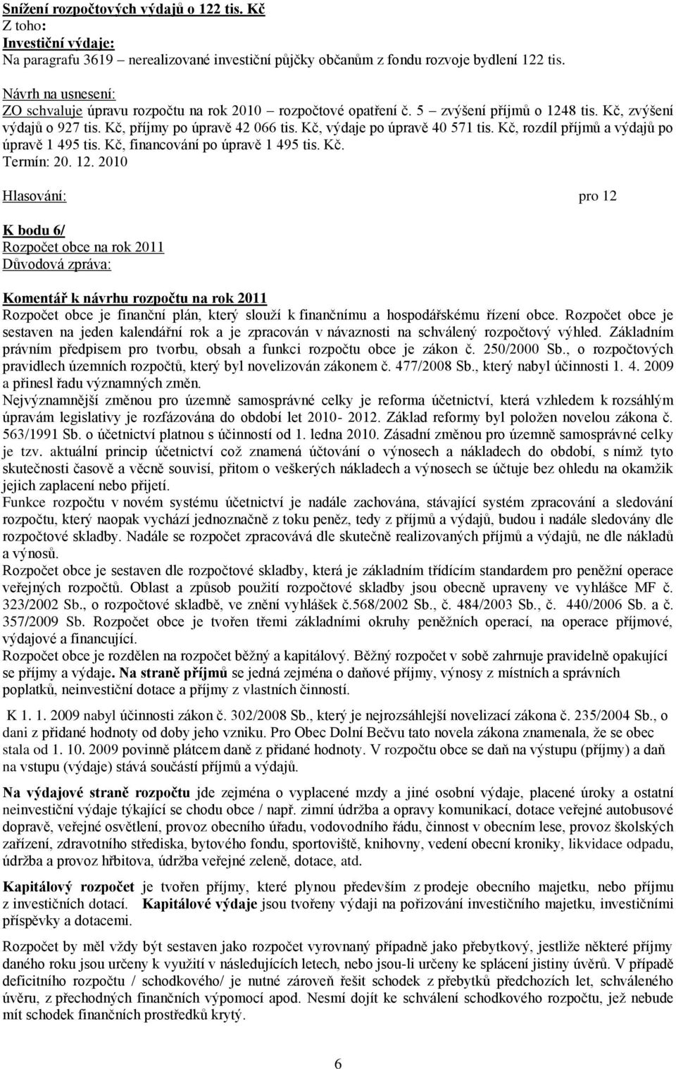 Kč, rozdíl příjmů a výdajů po úpravě 1 495 tis. Kč, financování po úpravě 1 495 tis. Kč. Termín: 20. 12.