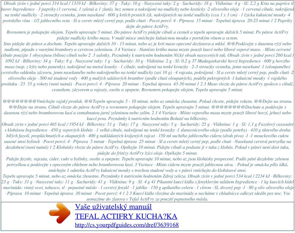 tenké nudlicky (cca 1 x 3 cm) 1 lzicka kukuicné mouky 4 portského vína 1/2 jablecného octa Sl a cerstv mletý cerný pep, podle chuti Pocet porcí: 4 Píprava 15 minut Tepelná úprava 20-25 minut 1 2