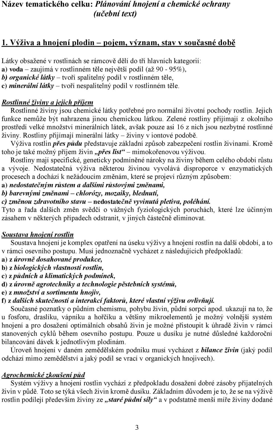 organické látky tvoří spalitelný podíl v rostlinném těle, c) minerální látky tvoří nespalitelný podíl v rostlinném těle.