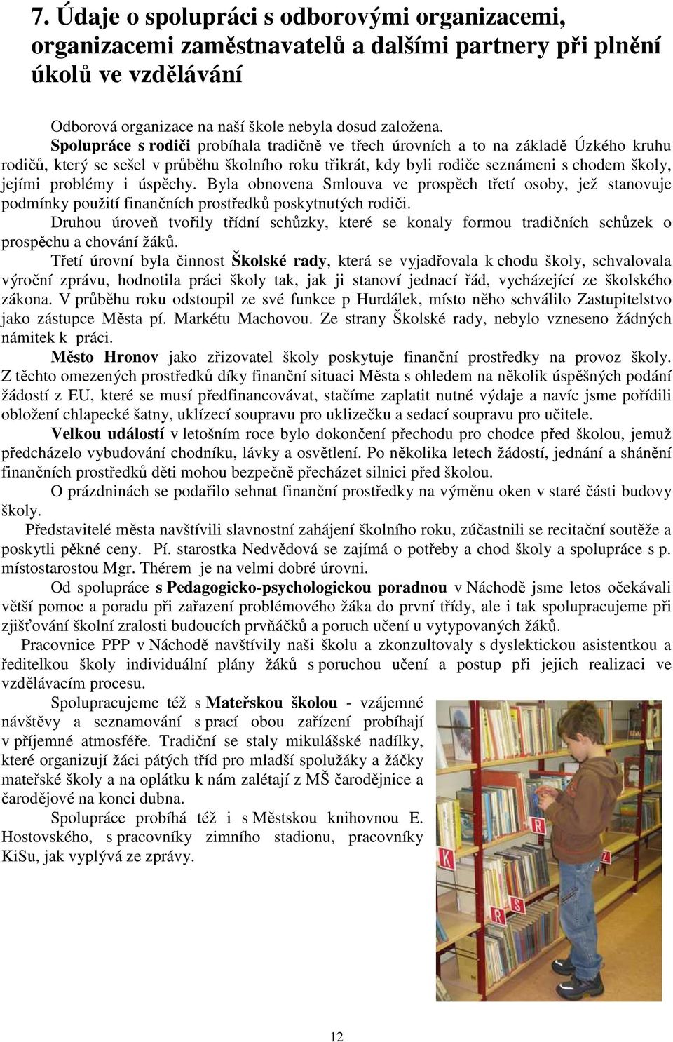 i úspěchy. Byla obnovena Smlouva ve prospěch třetí osoby, jež stanovuje podmínky použití finančních prostředků poskytnutých rodiči.