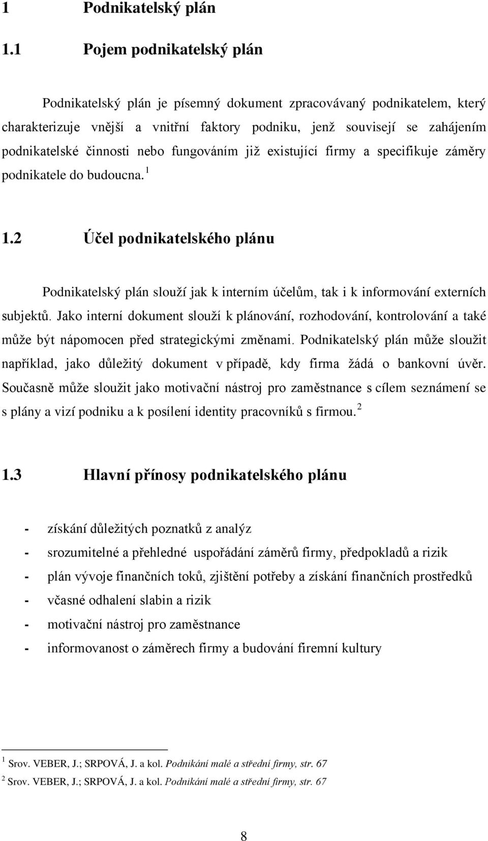 nebo fungováním již existující firmy a specifikuje záměry podnikatele do budoucna. 1 1.