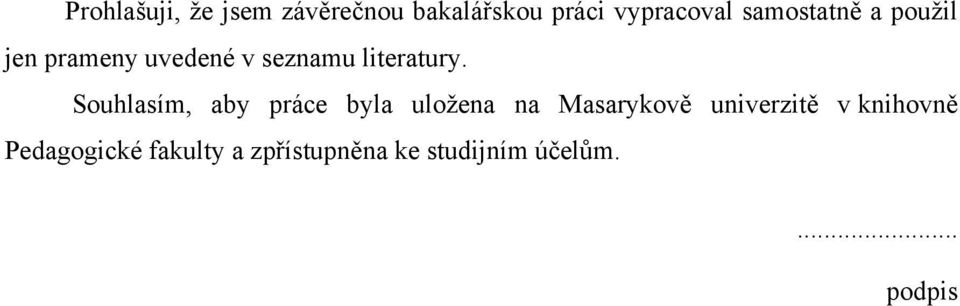 Souhlasím, aby práce byla uloţena na Masarykově univerzitě v